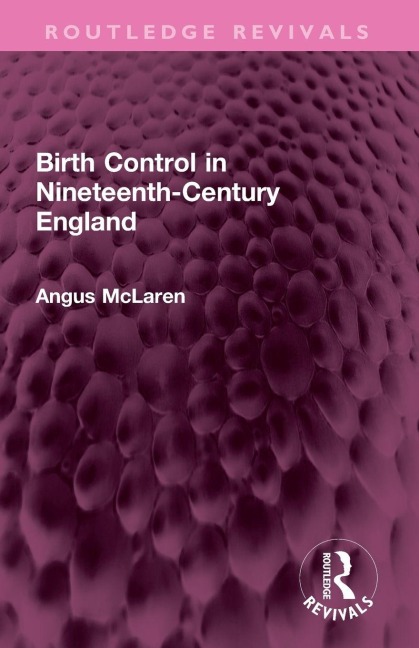 Birth Control in Nineteenth-Century England - Angus Mclaren