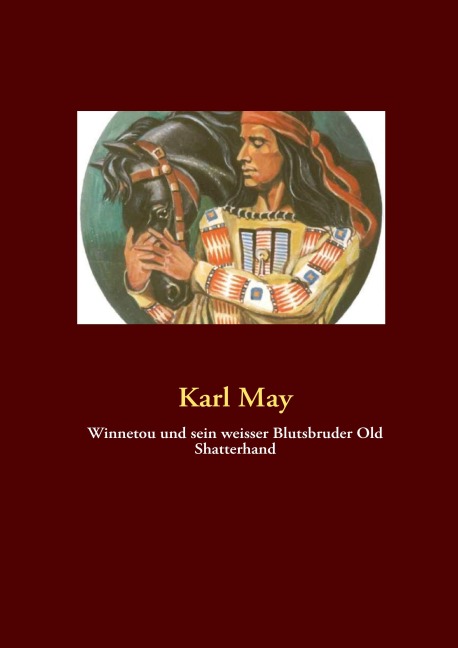Winnetou und sein weisser Blutsbruder Old Shatterhand - Karl May