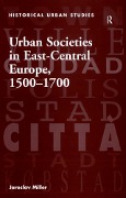 Cover-Bild zum Titel 'Urban Societies in East-Central Europe, 1500-1700' von 'Jaroslav Miller'