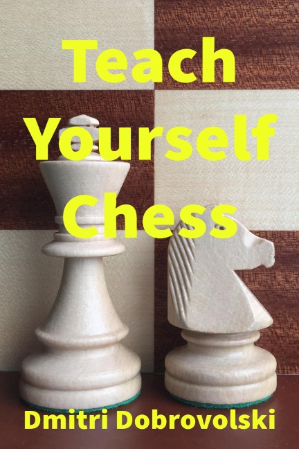 Teach Yourself Chess - Dmitri Dobrovolski
