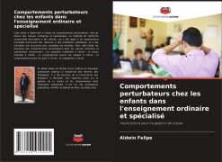 Cover-Bild zum Titel 'Comportements perturbateurs chez les enfants dans l'enseignement ordinaire et spécialisé' von 'Aldwin Felipe'