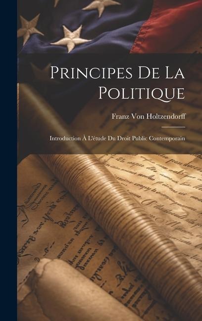 Principes De La Politique - Franz Von Holtzendorff