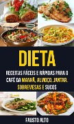 Cover-Bild zum Titel 'Dieta: Receitas fáceis e rápidas para o café da manhã, almoço, jantar, sobremesas e sucos' von 'Fausto Alto'