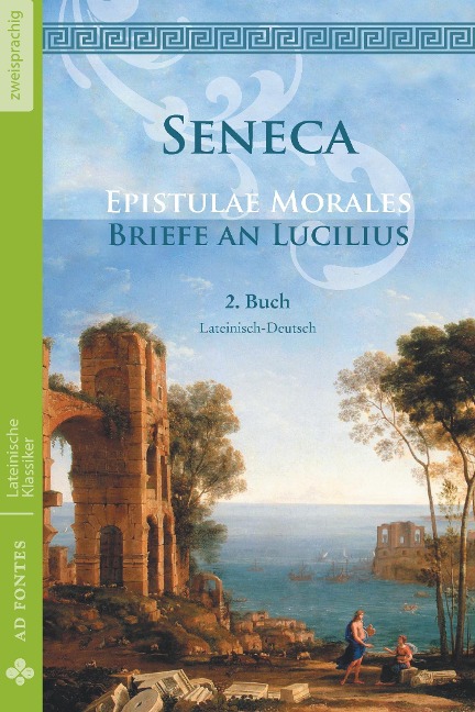 Briefe an Lucilius / Epistulae morales (Lateinisch / Deutsch) - Lucius Annaeus Seneca