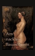 Am nackten Baumstamm - B. Schulz