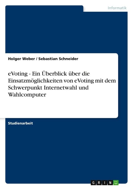 eVoting - Ein Überblick über die Einsatzmöglichkeiten von eVoting mit dem Schwerpunkt Internetwahl und Wahlcomputer - Holger Weber, Sebastian Schneider