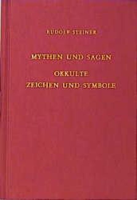 Mythen und Sagen - Okkulte Zeichen und Symbole - Rudolf Steiner