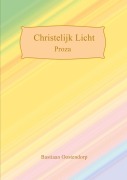 Cover-Bild zum Titel 'Christelijk Licht Proza' von 'Bastiaan Oostendorp'