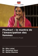 Cover-Bild zum Titel 'Phulkari : le mantra de l'émancipation des femmes' von 'Ritu Lehal, Harpreet Kaur, Naina Sharma'