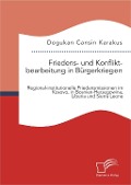 Cover-Bild zum Titel 'Friedens- und Konfliktbearbeitung in Bürgerkriegen: Regional-institutionelle Friedensmissionen im Kosovo, in Bosnien-Herzegowina, Liberia und Sierra Leone' von 'Dogukan Cansin Karakus'