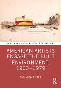 Cover-Bild zum Titel 'American Artists Engage the Built Environment, 1960-1979' von 'Susanneh Bieber'