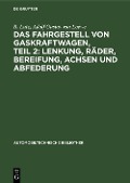 Cover-Bild zum Titel 'Das Fahrgestell von Gaskraftwagen, Teil 2: Lenkung, Räder, Bereifung, Achsen und Abfederung' von 'R. Lutz, Adolf Gustav von Loewe'