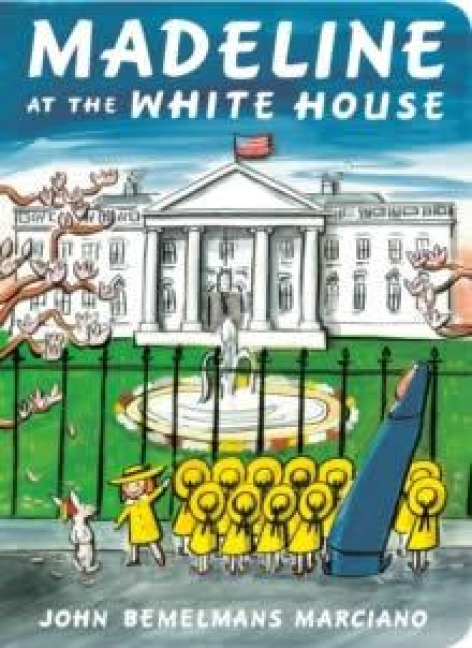 Madeline at the White House - John Bemelmans Marciano