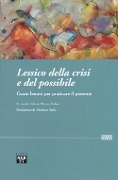 Cover-Bild zum Titel 'Lessico della crisi e del possibile. Cento lemmi per praticare il presente' von ''
