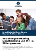 Cover-Bild zum Titel 'Beziehungsmarketing, Signalisierung und IKT im Bildungswesen' von 'Rafael Fabricio Matos Cámara, Mauricio R. Matos Cámara'