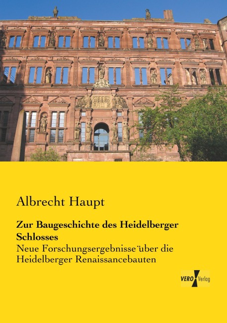 Zur Baugeschichte des Heidelberger Schlosses - Albrecht Haupt