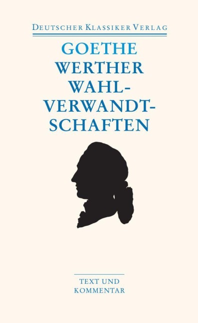 Die Leiden des jungen Werthers. Die Wahlverwandtschaften - Johann Wolfgang von Goethe