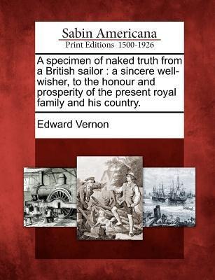 A Specimen of Naked Truth from a British Sailor - Edward Vernon