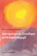 Cover-Bild zum Titel 'Anthropologische Grundlagen der Waldorfpädagogik' von 'Ernst-Michael Kranich'