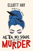 Cover-Bild zum Titel 'All Tea, No Shade, and a Bit of Murder (Vigilauntie Justice, #2)' von 'Elliott Hay'