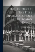 Cover-Bild zum Titel 'The History Of The Title Imperator Under The Roman Empire' von 'Donald McFayden'