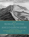 Cover-Bild zum Titel 'From Roman Civitas to Anglo-Saxon Shire' von 'Bruce Eagles'