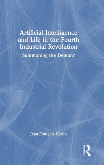Artificial Intelligence and Life in the Fourth Industrial Revolution - Jean-François Caron