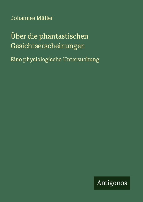 Über die phantastischen Gesichtserscheinungen - Johannes Müller