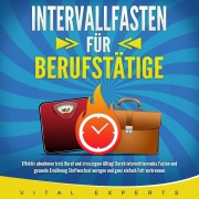 Cover-Bild zum Titel 'INTERVALLFASTEN FÜR BERUFSTÄTIGE' von 'Vital Experts'