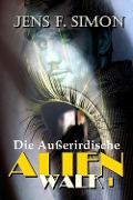 Cover-Bild zum Titel 'Die Außerirdische (AlienWalk 1)' von 'Jens F. Simon'