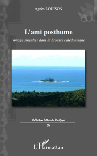 L'ami posthume - voyage singulier dans la brousse caledonien - Agnes Louison Agnes Louison