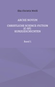Cover-Bild zum Titel 'Arche Novum' von 'Ilka Christin Weiß'