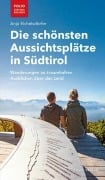 Cover-Bild zum Titel 'Die schönsten Aussichtsplätze in Südtirol' von 'Anja Eichelsdörfer'