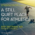 A Still Quiet Place for Athletes: Mindfulness Skills for Achieving Peak Performance and Finding Flow in Sports and Life - Amy Saltzman