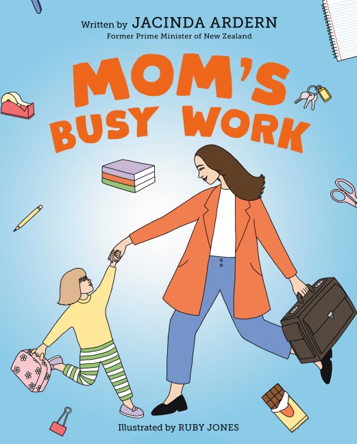 Mom's Busy Work - Jacinda Ardern