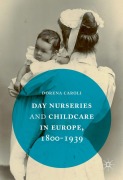 Cover-Bild zum Titel 'Day Nurseries & Childcare in Europe, 1800-1939' von 'Dorena Caroli'