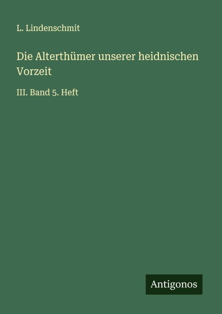 Die Alterthümer unserer heidnischen Vorzeit - L. Lindenschmit