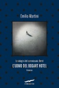 Cover-Bild zum Titel 'L' uomo del Bogart hotel. Le indagini del commissario Bertè' von 'Emilio Martini'