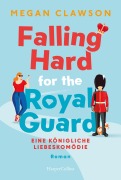 Falling Hard for the Royal Guard. Eine königliche Liebeskomödie - Megan Clawson