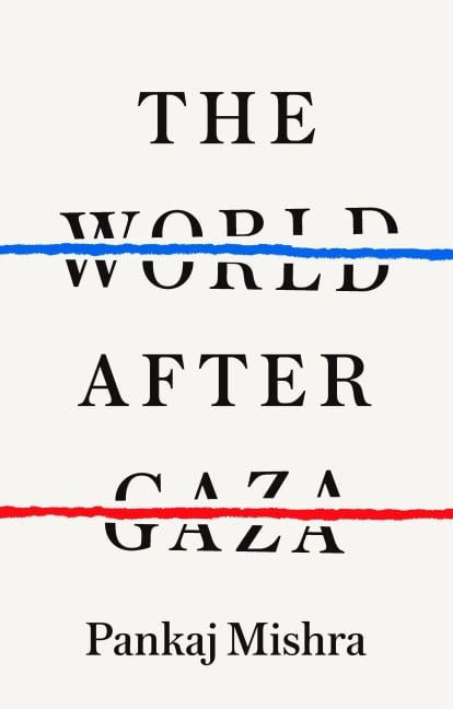 The World After Gaza - Pankaj Mishra
