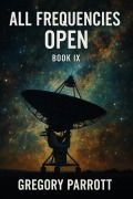 Cover-Bild zum Titel 'All Frequencies Open (Resonant Flash Saga, #9)' von 'Gregory Parrott'