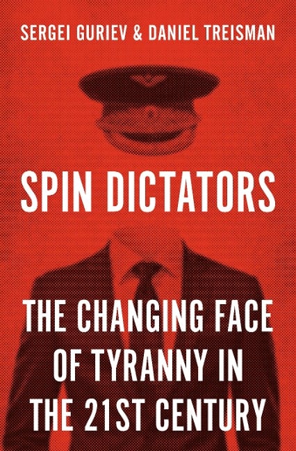 Spin Dictators - Sergei Guriev, Daniel Treisman
