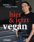 Cover-Bild zum Titel 'Hier & jetzt vegan' von 'Björn Moschinski'