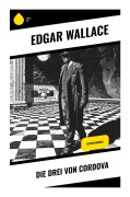 Cover-Bild zum Titel 'Die drei von Cordova' von 'Edgar Wallace'