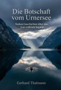 Cover-Bild zum Titel 'Die Botschaft vom Urnersee' von 'Gerhard Thalmann'