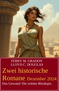 Zwei historische Romane Dezember 2024: Das Gewand/ Die schöne Rhodopis - Terry M. Gradon, Lloyd C. Douglas