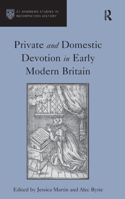 Private and Domestic Devotion in Early Modern Britain - Alec Ryrie