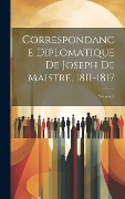 Cover-Bild zum Titel 'Correspondance Diplomatique De Joseph De Maistre, 1811-1817; Volume 1' von 'Anonymous'