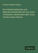 Cover-Bild zum Titel 'Die Urtheile heidnischer und jüdischer Schriftsteller der vier ersten christlichen Jahrhunderte über Jesus und die ersten Christen' von 'Friedrich Wilhelm Chillany'