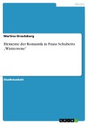 Cover-Bild zum Titel 'Elemente der Romantik in Franz Schuberts "Winterreise"' von 'Martina Drautzburg'